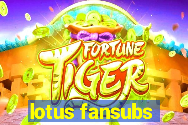 lotus fansubs