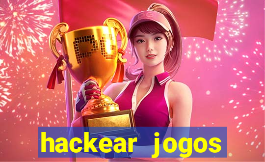 hackear jogos dinheiro infinito