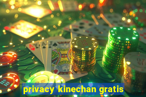 privacy kinechan gratis