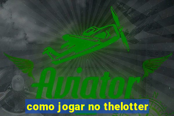 como jogar no thelotter