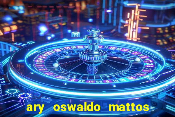 ary oswaldo mattos filho fortuna