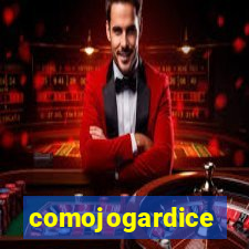 comojogardice