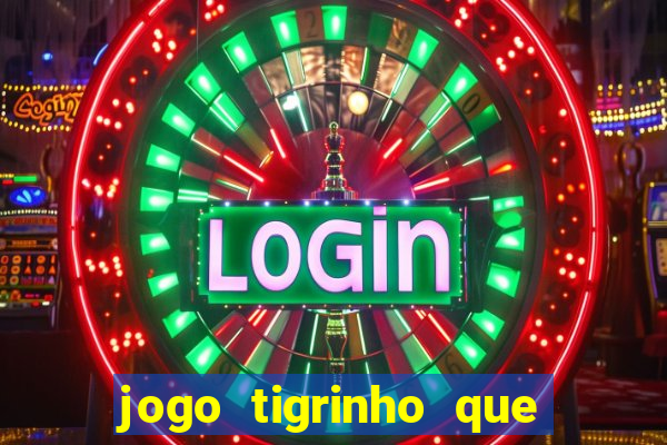 jogo tigrinho que da bonus no cadastro