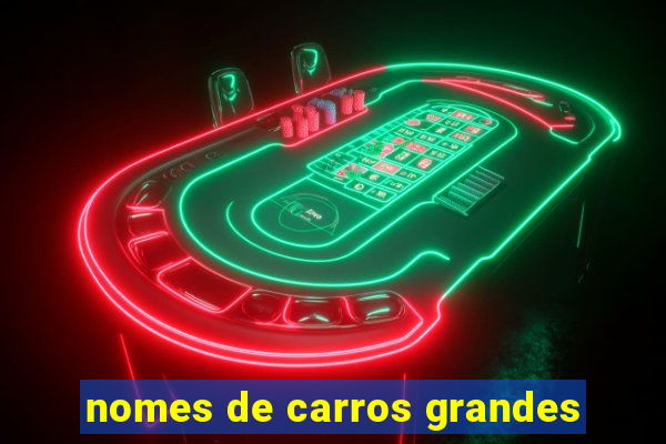 nomes de carros grandes