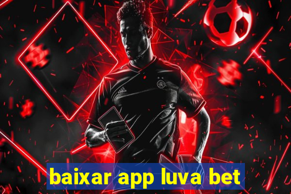 baixar app luva bet