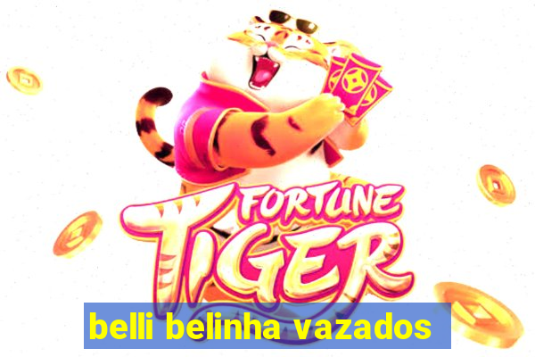 belli belinha vazados