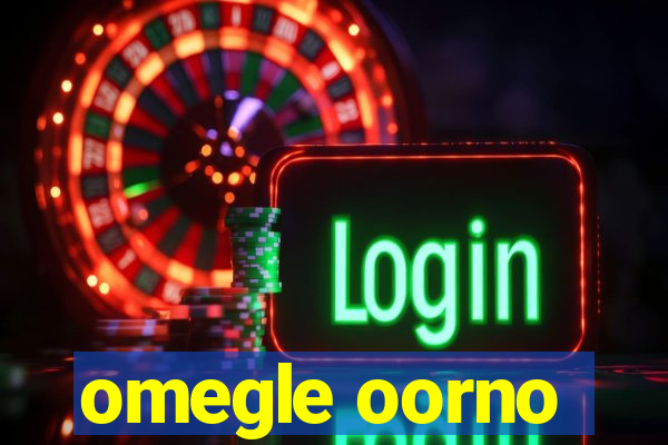 omegle oorno