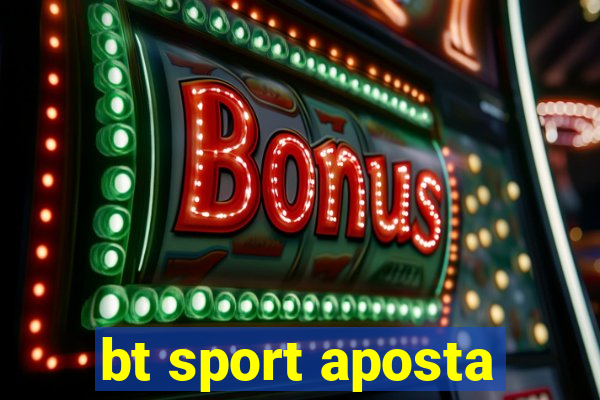 bt sport aposta