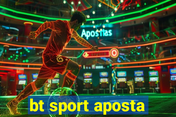 bt sport aposta