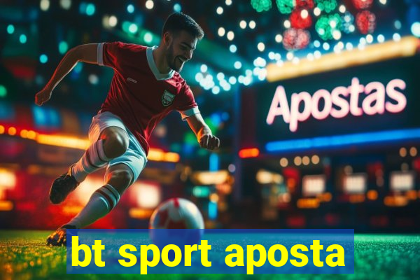 bt sport aposta