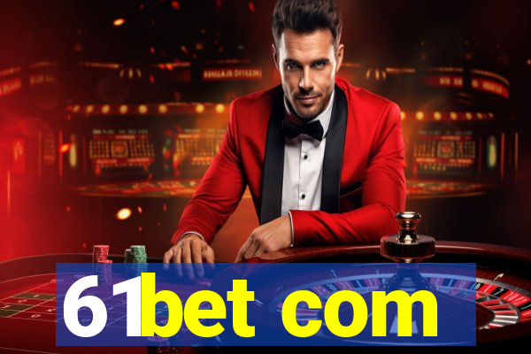 61bet com