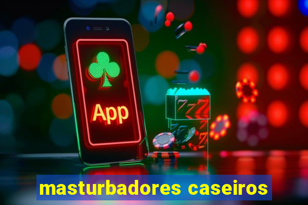 masturbadores caseiros