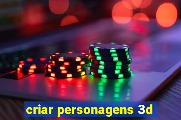 criar personagens 3d