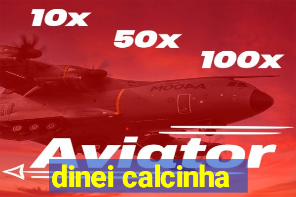 dinei calcinha