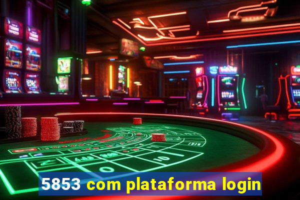 5853 com plataforma login