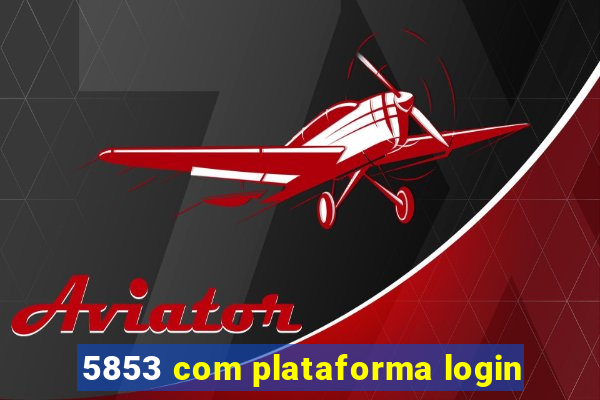 5853 com plataforma login