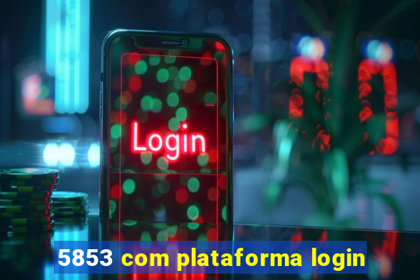 5853 com plataforma login