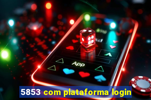 5853 com plataforma login