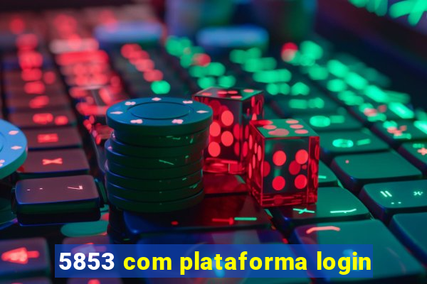 5853 com plataforma login