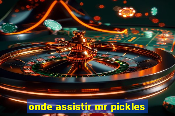 onde assistir mr pickles