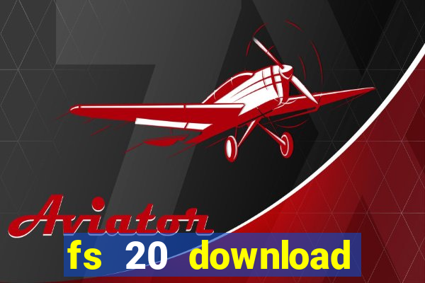 fs 20 download gr谩tis dinheiro infinito