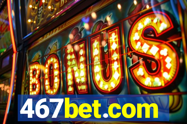 467bet.com