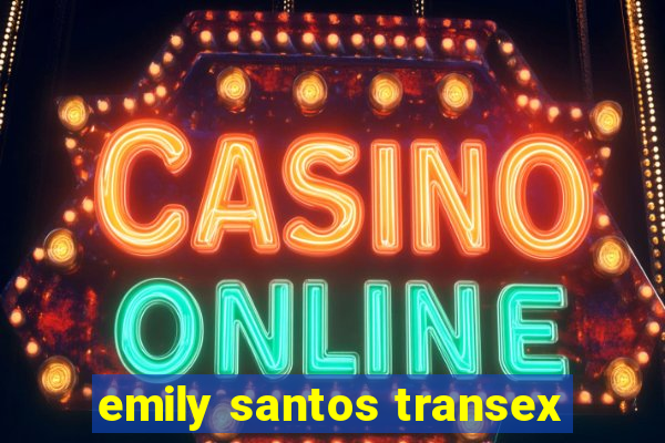 emily santos transex