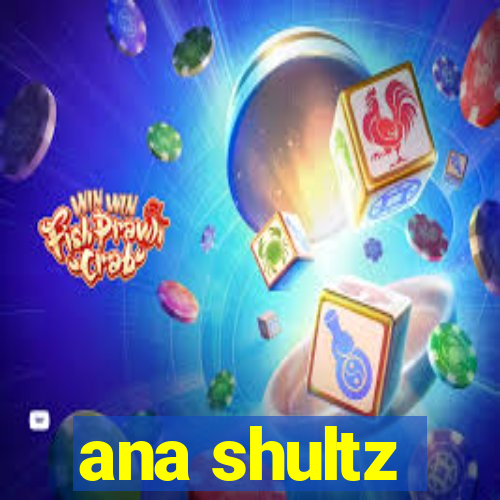 ana shultz