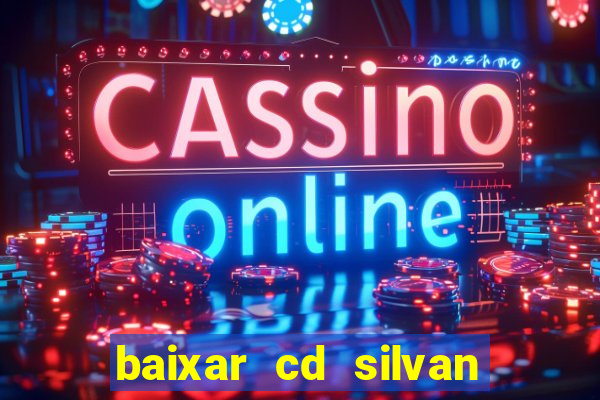 baixar cd silvan santos 茅 hoje