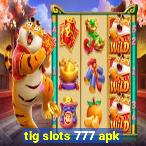 tig slots 777 apk