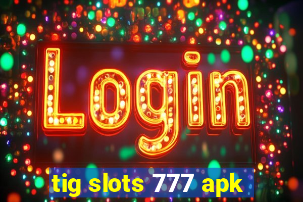 tig slots 777 apk