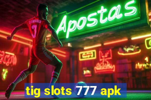 tig slots 777 apk