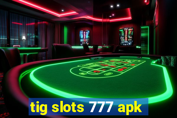 tig slots 777 apk