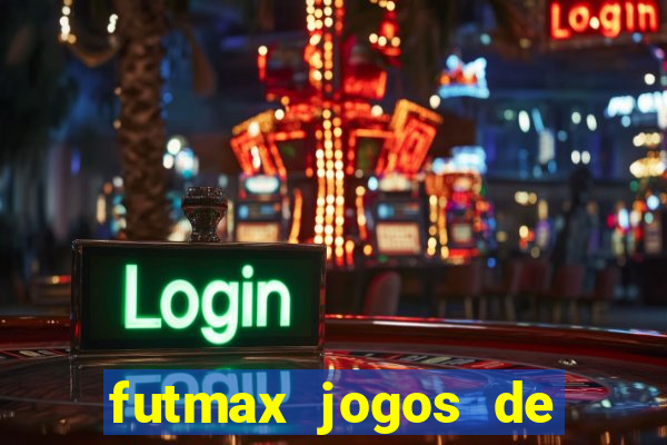 futmax jogos de hoje ao vivo