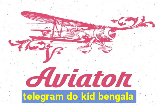 telegram do kid bengala