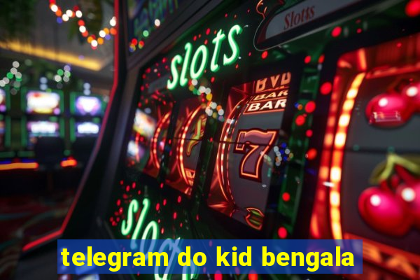 telegram do kid bengala