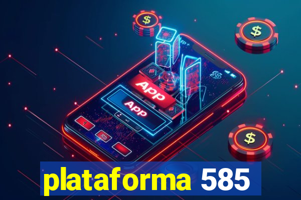 plataforma 585