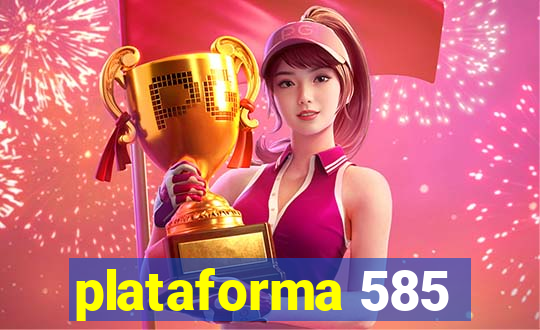 plataforma 585