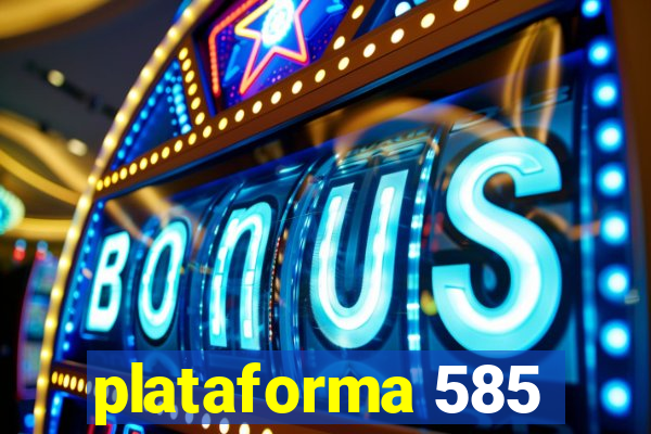 plataforma 585