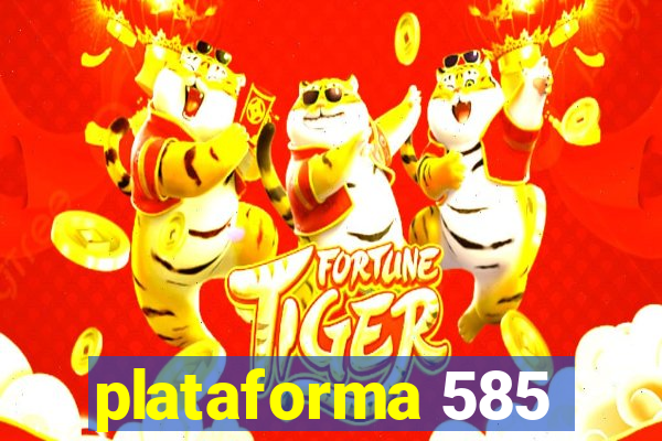 plataforma 585