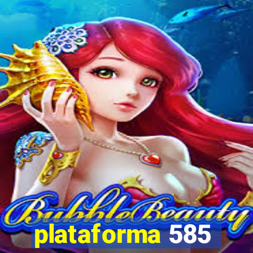 plataforma 585