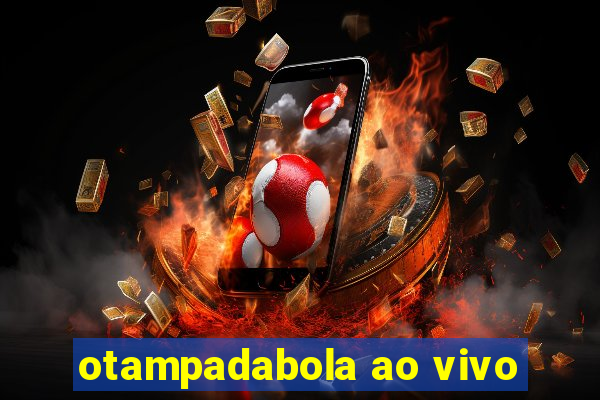 otampadabola ao vivo