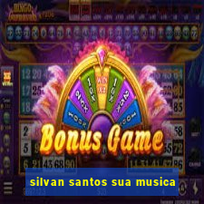 silvan santos sua musica