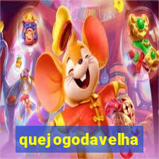 quejogodavelha