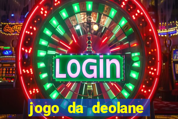 jogo da deolane que ganha dinheiro