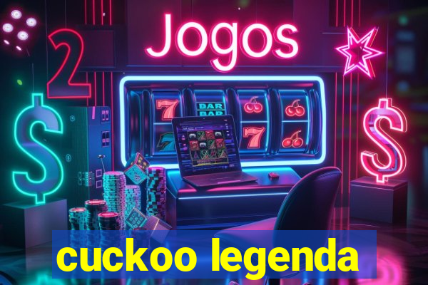 cuckoo legenda