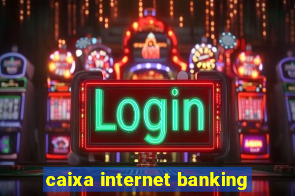 caixa internet banking