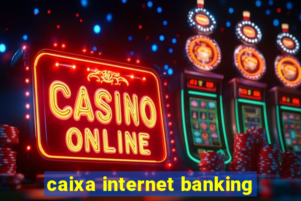 caixa internet banking