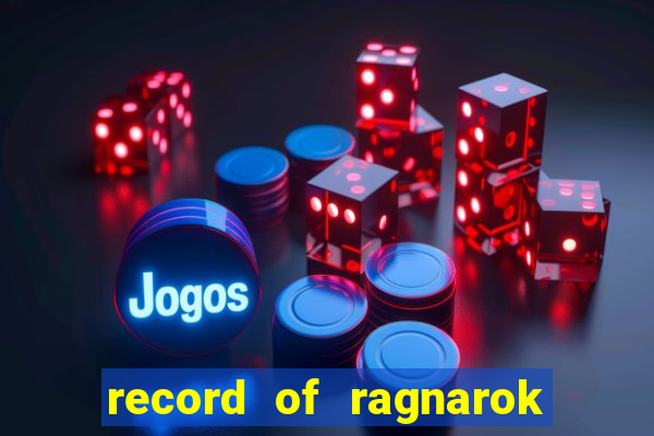 record of ragnarok 3 temporada onde assistir