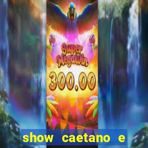 show caetano e maria betania bh